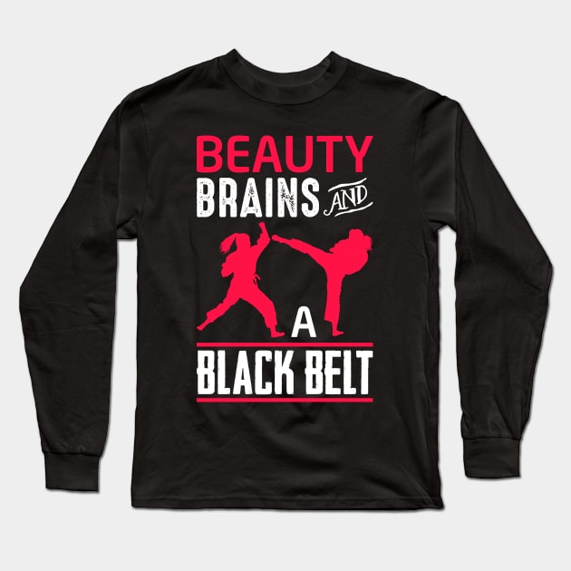 Beauty Brains And A Black Belt Shirt Martial Arts Tee Karate Long Sleeve T-Shirt by celeryprint